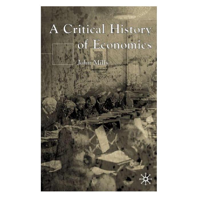 Palgrave Macmillan Uk Mills:A Critical History of Economics (Englisch, Hardcover, John Mills) (61626017)