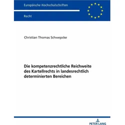 Peter Lang Die kompetenzrechtliche Reichweite des Kartellrechts in landesrechtlich determinierten Bereichen (Christian Schwepcke, Deutsch), Sonstige Literatur