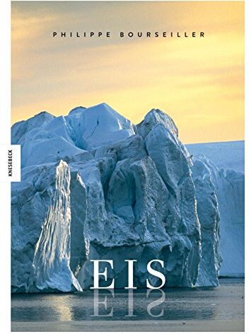 Philippe Bourseiller - EIS: Das weltweite Porträt eins bedrohten Naturparadieses von der Arktis über die Gebirge und Gletscher zur Antarktis - Preis vom 09.10.2026 07:28:09 h