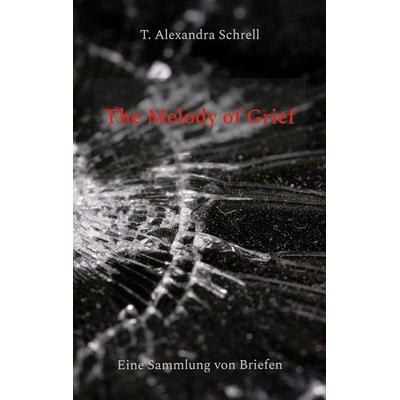 The Melody of Grief, Taschenbuch von T. Alexandra Schrell, Twentysix Love, 978-3-7407-1677-6