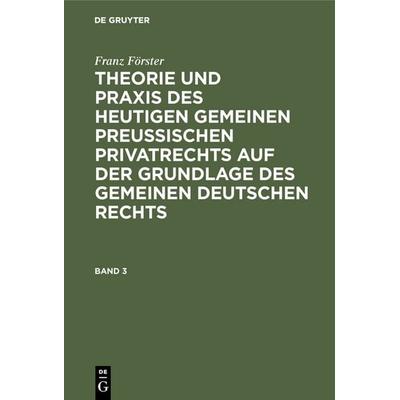 Franz Förster: Theorie und Praxis des heutigen gemeinen preußischen... / Franz Förster: Theorie und Praxis des heutigen gemeinen preußischen.... Band