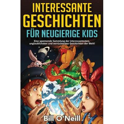 Interessante Geschichten für neugierige Kids, Taschenbuch von Bill O'Neill; LAK Publishing, 978-1-64845-090-7