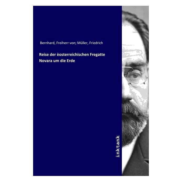 Inktank Publishing Reise der èosterreichischen Fregatte Novara um die Erde (Bernhard von Wuellerstorf-Urbair) (56116102)