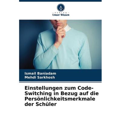 Einstellungen zum Code-Switching in Bezug auf die Persönlichkeitsmerkmale der Schüler, Taschenbuch von Ismail Baniadam,Mehdi Sarkhosh, Verlag Unser