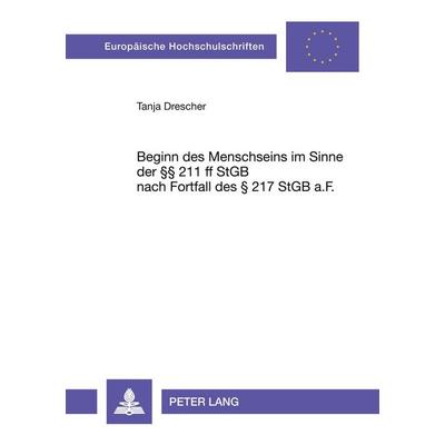 Beginn des Menschseins im Sinne der §§ 211 ff StGB nach Fortfall des § 217 StGB a.F., Taschenbuch von Tanja Hölters, Peter Lang GmbH, Internationaler