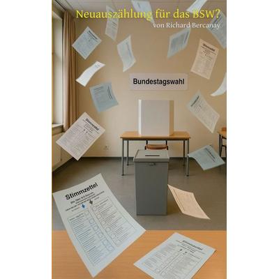 Neuauszählung für das BSW?, Taschenbuch von Richard Bercanay, BoD – Books on Demand, 978-3-695-75074-0