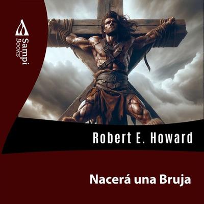 Nacerá una Bruja - Robert E. Howard, Audio, 9786561332200