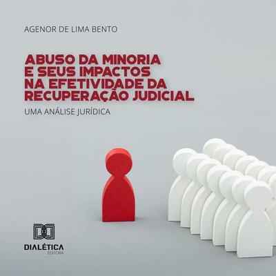 Abuso da Minoria e Seus Impactos na Efetividade da Recuperação Judicial - Agenor de Lima Bento, Audio, 9786527001577