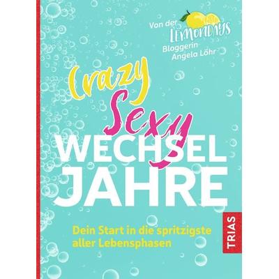 Crazy Sexy Wechseljahre, Taschenbuch von Angela Löhr, TRIAS, 978-3-432-11296-1