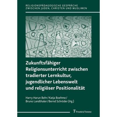 Zukunftsfähiger Religionsunterricht zwischen tradierter Lernkultur, jugendlicher Lebenswelt und religiöser Positionalität, Taschenbuch von , Frank &