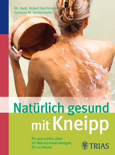 Robert Bachmann - Natürlich gesund mit Kneipp: Fit und schön: über 60 Wasseranwendungen für zu Hause - Preis vom 02.10.2026 23:42:20 h