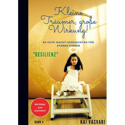 Kai Vasvari: Kleine Träumer, große Wirkung!, Taschenbuch von Kai Vasvari, Bookmundo, 978-94-6485-307-0