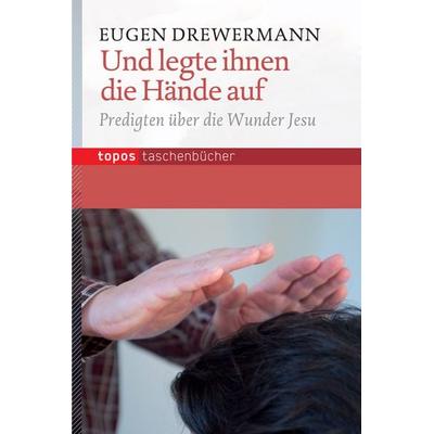 Und legte ihnen die Hände auf, Paperback von Eugen Drewermann, Topos Plus, 978-3-8367-0844-9