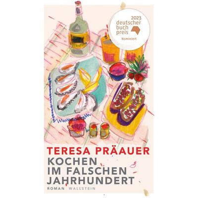 Kochen im falschen Jahrhundert, Gebundene Ausgabe von Teresa Präauer, Wallstein Erfolgstitel - Belletristik und Sachbuch