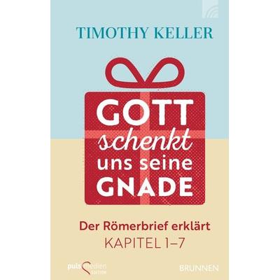 Gott schenkt uns seine Gnade, Gebundene Ausgabe von Timothy Keller, Brunnen Verlag GmbH, 978-3-7655-0705-2