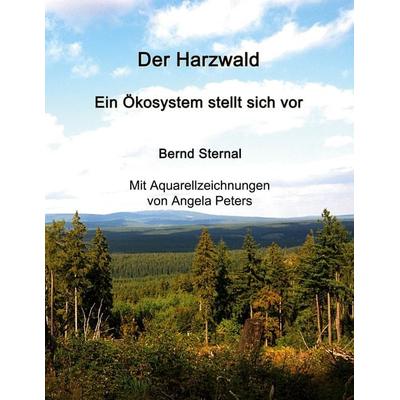 Der Harzwald - Ein Ökosystem stellt sich vor, Taschenbuch von Bernd Sternal, BoD – Books on Demand, 978-3-7519-3613-2