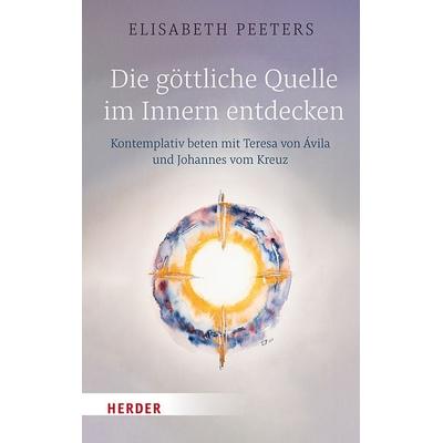 Die göttliche Quelle im Innern entdecken, Gebundene Ausgabe von Elisabeth Peeters, Herder, 978-3-451-02813-7