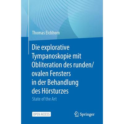 Die explorative Tympanoskopie mit Obliteration des runden/ovalen Fensters in der Behandlung des Hörsturzes, Taschenbuch von Thomas Eichhorn, Springer