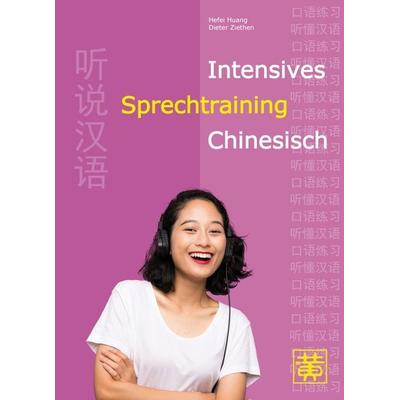 Intensives Sprechtraining Chinesisch, Taschenbuch von Hefei Huang,Dieter Ziethen, Huang, Hefei, 978-3-940497-45-1