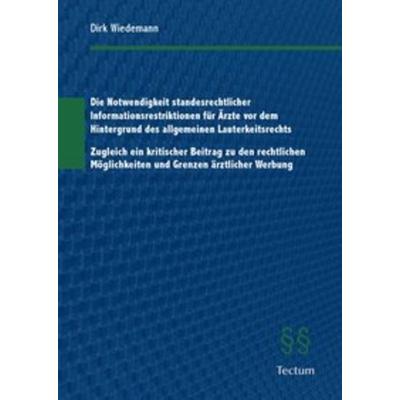 Die Notwendigkeit standesrechtlicher Informationsrestriktionen für Ärzte vor dem Hintergrund des allgemeinen Lauterkeitsrechts, Taschenbuch von Dirk