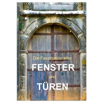 Die Faszination alter Fenster und Türen (Wandkalender 2027 DIN A3 hoch), CALVENDO Monatskalender