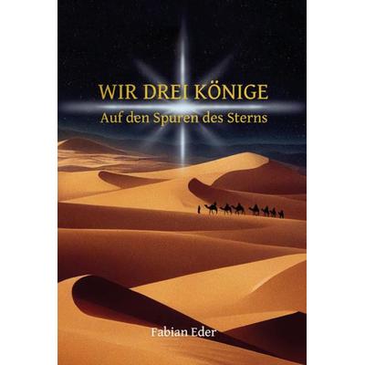 Wir drei Könige, Taschenbuch von Fabian A. Eder, Lifebiz20 Verlag, 978-3-903440-22-7