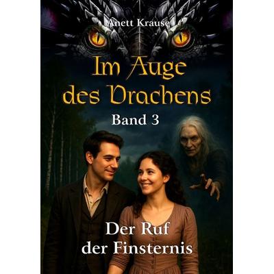 Im Auge des Drachens: Der Ruf der Finsternis, Taschenbuch von Anett Krause, Tredition, 978-3-384-74687-0