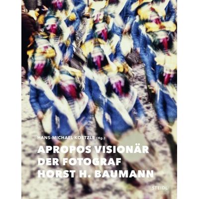 Apropos Visionär – Der Fotograf Horst H. Baumann, Gebundene Ausgabe von Horst H. Baumann, Steidl Verlag, 978-3-96999-174-9