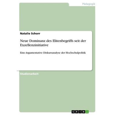 Neue Dominanz des Elitenbegriffs seit der Exzellenzinitiative, Taschenbuch von Natalie Schorr, GRIN, 978-3-656-15959-9