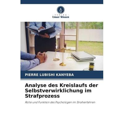 Analyse des Kreislaufs der Selbstverwirklichung im Strafprozess, Taschenbuch von Pierre Lubishi Kanyeba, Verlag Unser Wissen, 978-620-6-45128-0