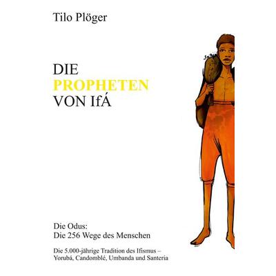 DIE PROPHETEN VON IFÁ, Taschenbuch von Tilo Plöger, Tredition, 978-3-7345-7498-6