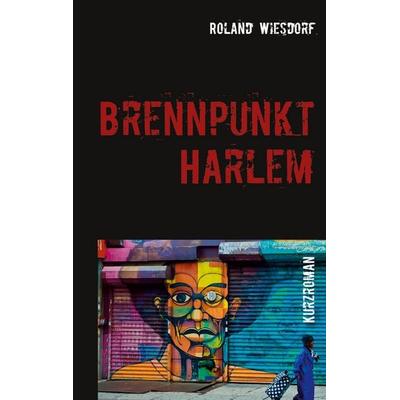 Brennpunkt Harlem, Taschenbuch von Roland Wiesdorf, BoD – Books on Demand, 978-3-7526-4256-8