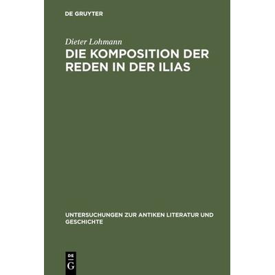 Die Komposition der Reden in der Ilias, Gebundene Ausgabe von Dieter Lohmann, De Gruyter, 978-3-11-006352-3