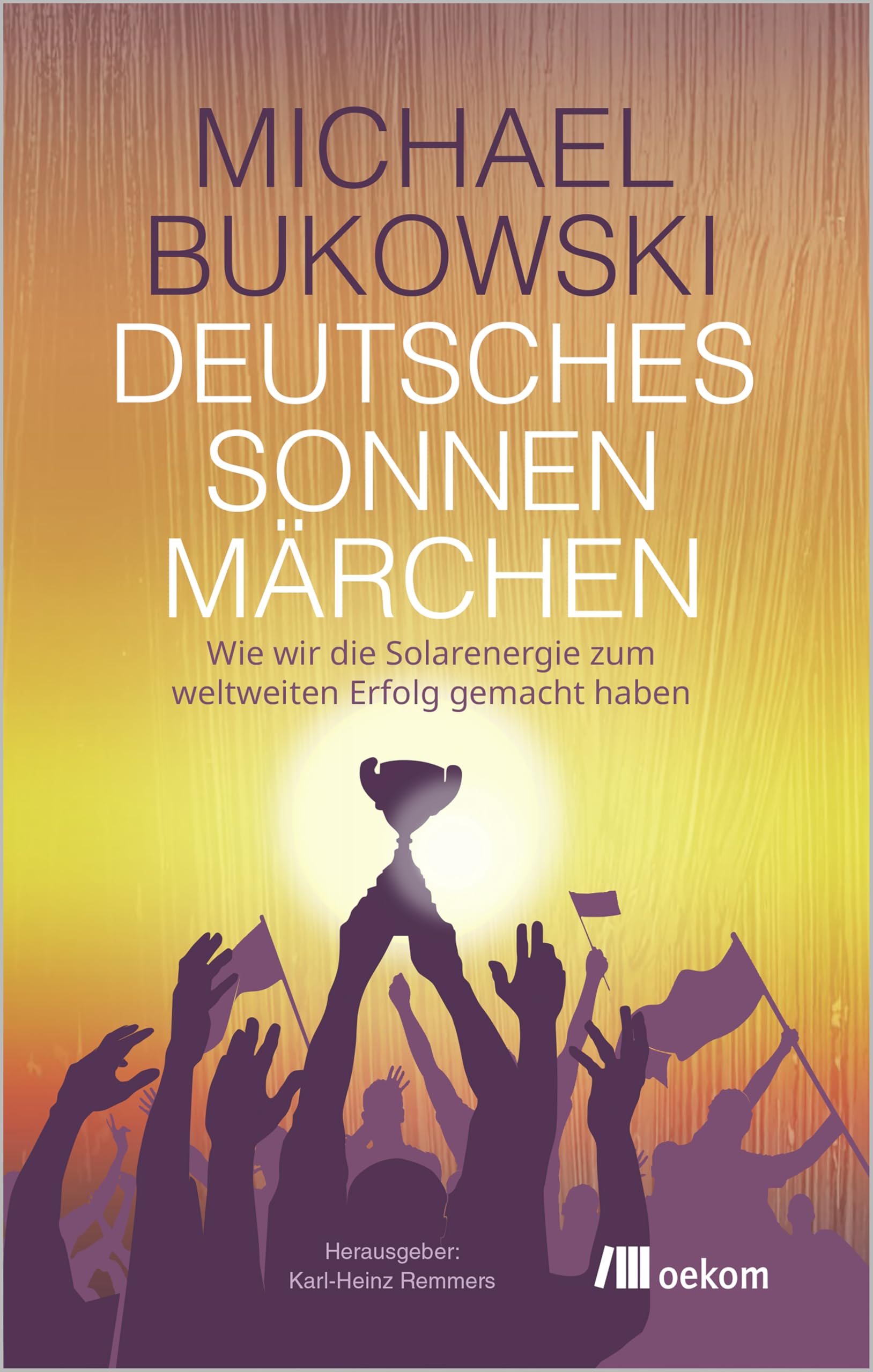 Michael Bukowski - Deutsches Sonnenmärchen: Wie wir die Solarenergie zum weltweiten Erfolg gemacht haben - Preis vom 11.10.2026 03:10:56 h