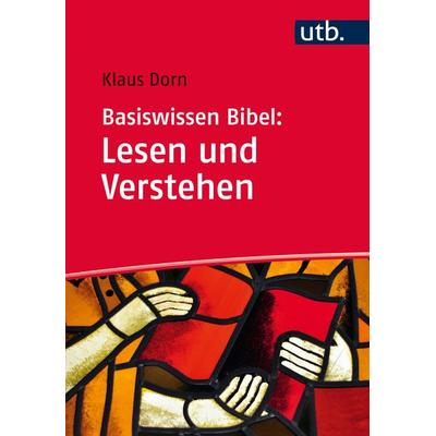 Basiswissen Bibel: Lesen und Verstehen, Taschenbuch von Klaus Dorn, Utb GmbH, 978-3-8252-4747-8
