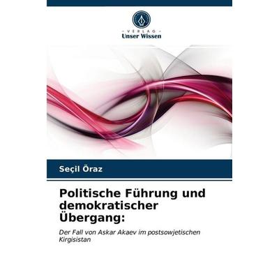 Politische Führung und demokratischer Übergang:, Taschenbuch von Seçil Öraz, Verlag Unser Wissen, 978-620-3-52681-3
