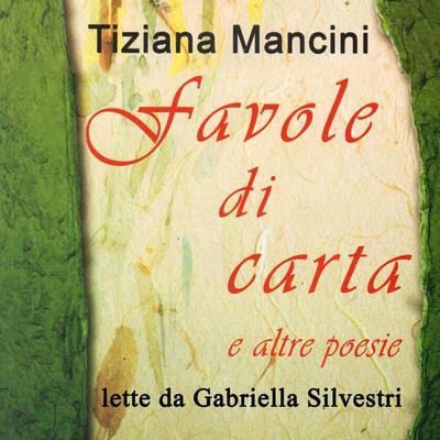 Favole di carta ed altre poesie - Tiziana Mancini, Audio, 9791224810865