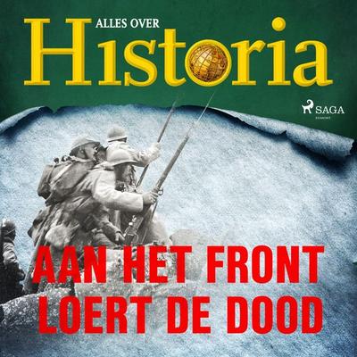 Aan het front loert de dood - Alles over historia, Audio, 9788726461237