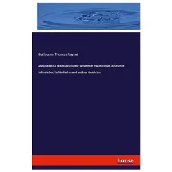 Anekdoten zur Lebensgeschichte berühmter französischer, deutscher, italienischer, holländischer und, Fachbücher von Guillaume Raynal, Guillaume Thomas Raynal