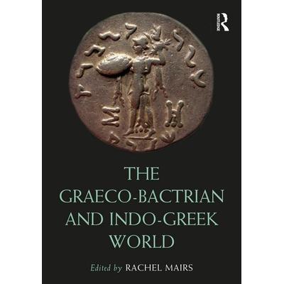The Graeco-Bactrian and Indo-Greek World, Taschenbuch von Rachel (University of Reading, Uk) Mairs, Taylor and Francis, 978-0-367-55027-1