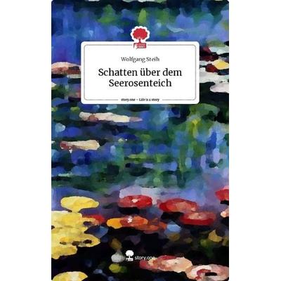 Schatten über dem Seerosenteich, Gebundene Ausgabe von Wolfgang Steih, Story.one publishing, 978-3-7115-3873-4