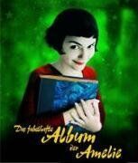 Jean-Pierre Jeunet - Das fabelhafte Album der Amelie: Das Buch zum Film 'Die fabelhafte Welt der Amelie' - Preis vom 16.10.2026 11:41:07 h
