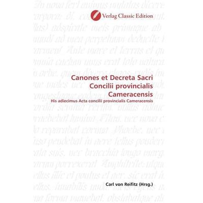 Canones et Decreta Sacri Concilii provincialis Cameracensis, Taschenbuch von , Verlag Classic Edition, 978-3-8397-0272-7