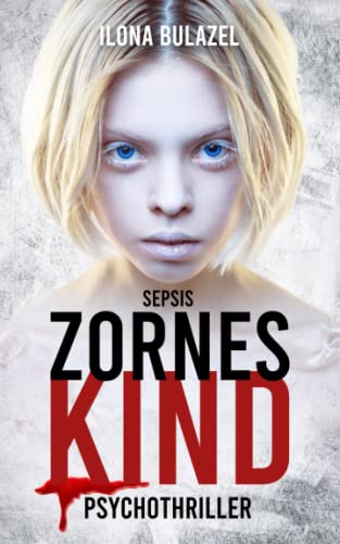 Ilona Bulazel - Sepsis - Zorneskind: Psychothriller - Preis vom 19.10.2026 19:33:35 h