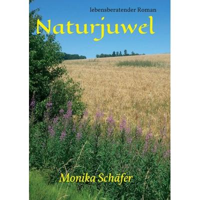 Naturjuwel, Taschenbuch von Monika Maria Schäfer, Tredition, 978-3-7345-4818-5