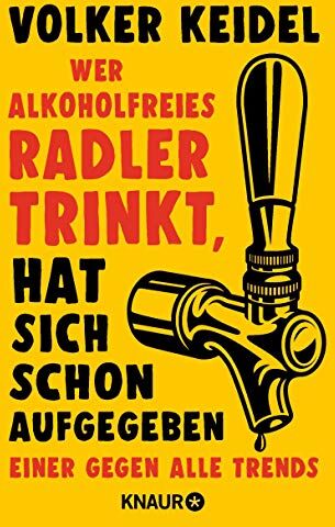 Volker Keidel - Wer alkoholfreies Radler trinkt, hat sich schon aufgegeben: Einer gegen alle Trends - Preis vom 10.10.2026 11:48:34 h