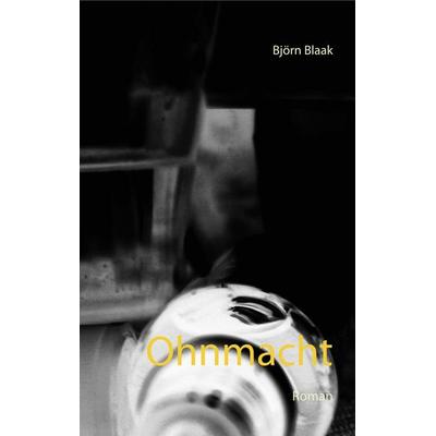 Ohnmacht, Taschenbuch von Björn Blaak, BoD – Books on Demand, 978-3-7460-3299-3