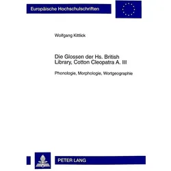 Die Glossen der Hs. British Library, Cotton Cleopatra A. III, Fachbücher von Wolfgang Kittlick