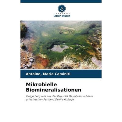 Mikrobielle Biomineralisationen, Taschenbuch von Antoine Caminiti, Verlag Unser Wissen, 978-620-0-76045-6