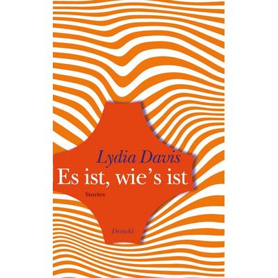 Es ist, wie's ist, Gebundene Ausgabe von Lydia Davis, Literaturverlag Droschl, 978-3-99059-057-7